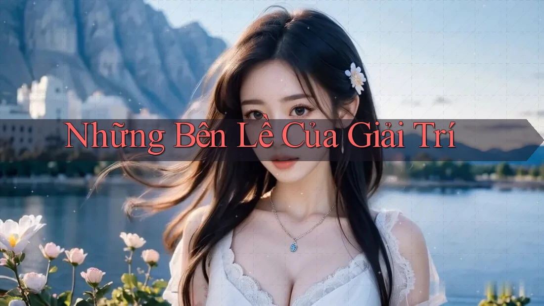 Những Bên Lề Của Giải Trí