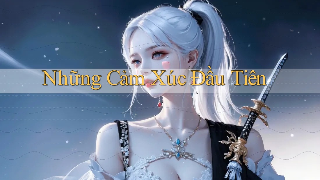 Những Cảm Xúc Đầu Tiên