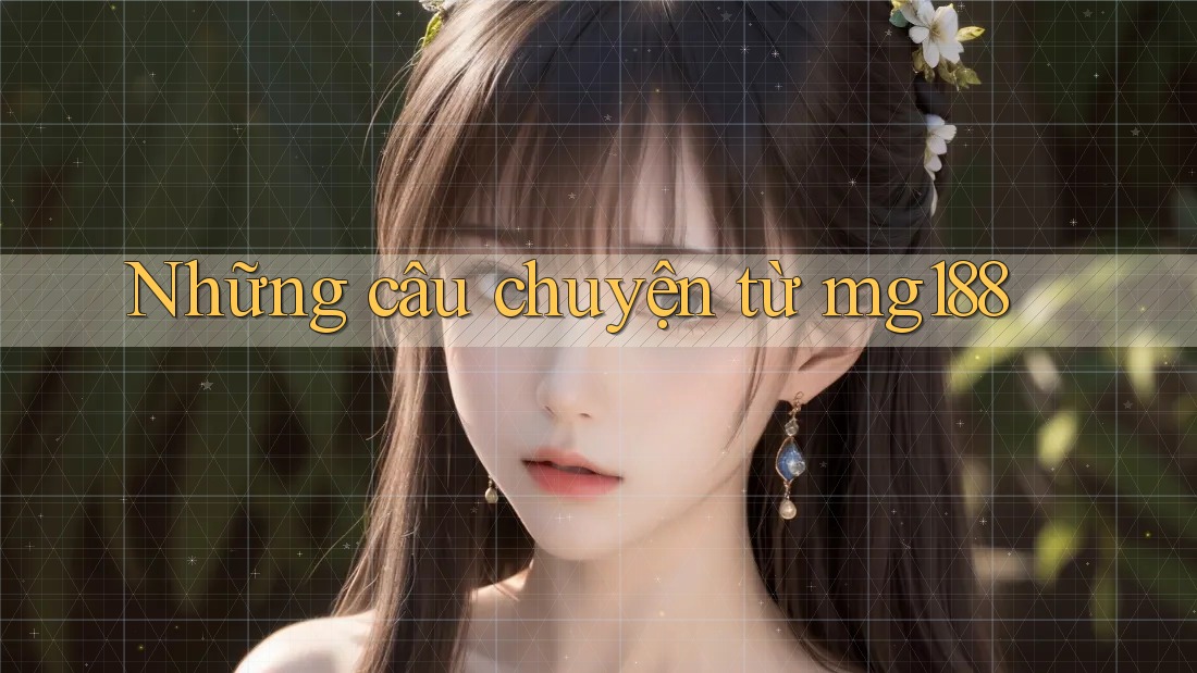 Những câu chuyện từ mg188