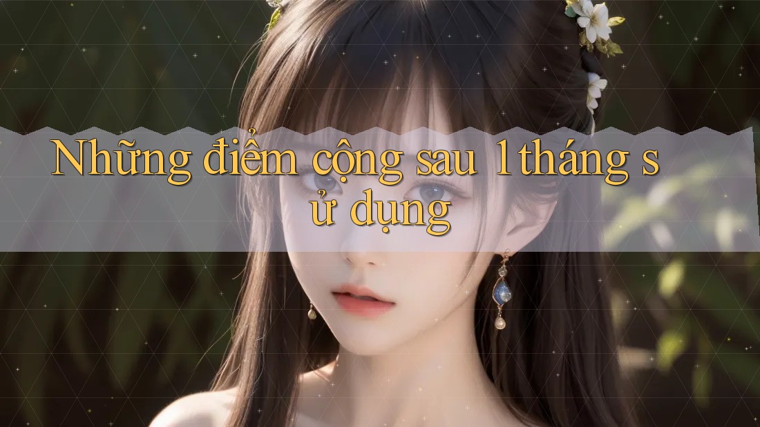 Những điểm cộng sau 1 tháng sử dụng