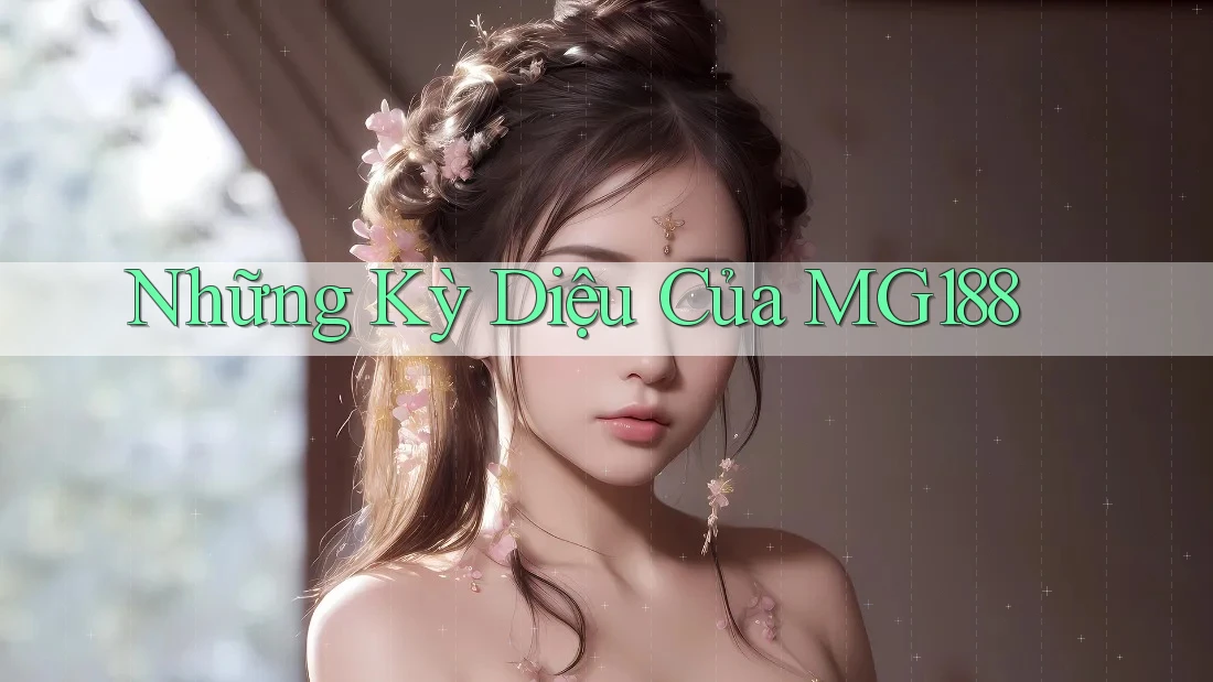Những Kỳ Diệu Của MG188