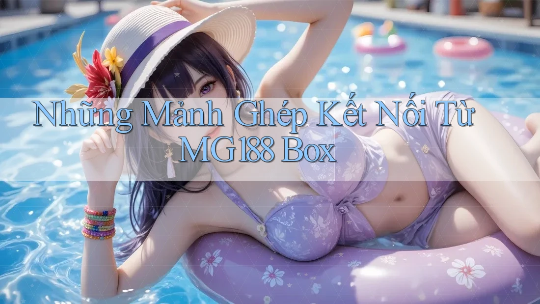 Những Mảnh Ghép Kết Nối Từ MG188 Box