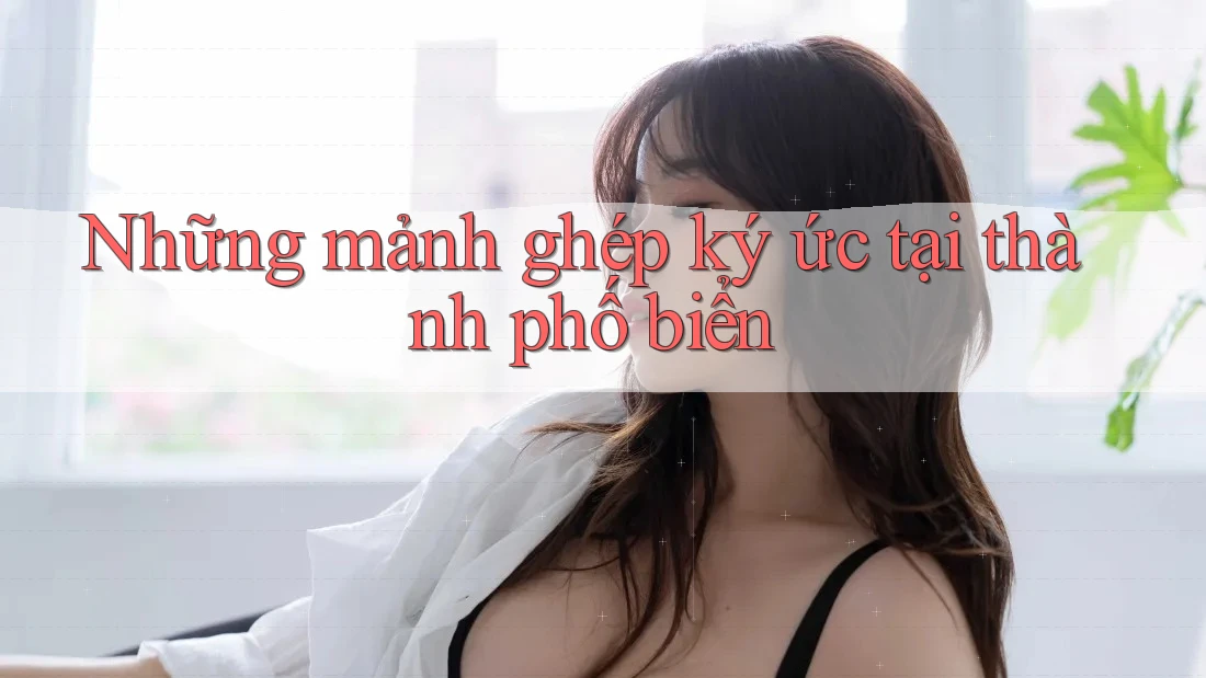Những mảnh ghép ký ức tại thành phố biển