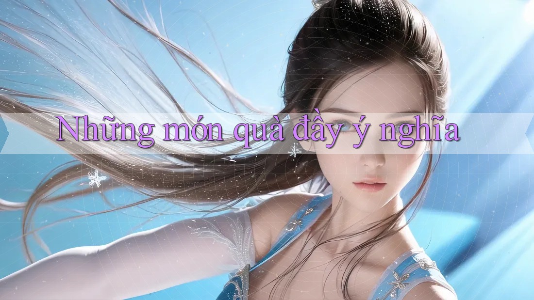 Những Món Quà Đầy Ý Nghĩa Những Món Quà Đầy Ý Nghĩa