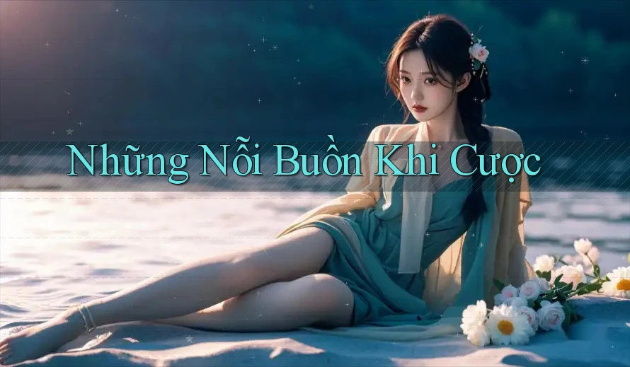 Những Nỗi Buồn Khi Cược Những Nỗi Buồn Khi Cược