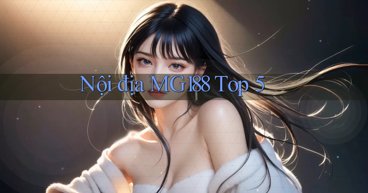 nội địa mg188 top 5