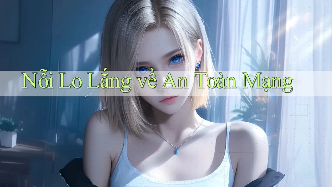 Nỗi Lo Lắng về An Toàn Mạng