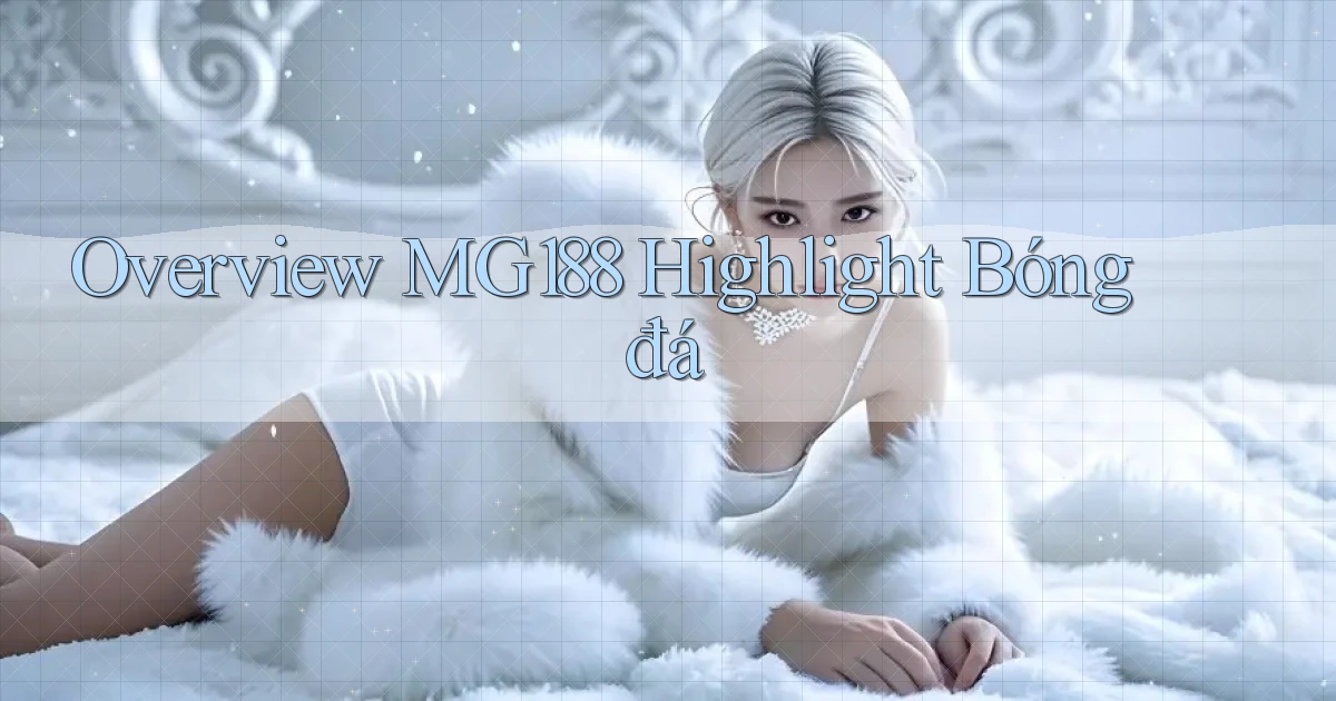 overview mg188 highlight bóng đá