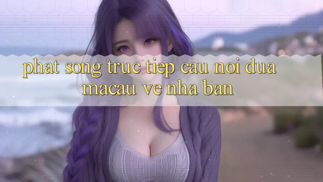 “Phát Sóng Trực Tiếp” - Cầu Nối Đưa Macau Về Nhà Bạn “Phát Sóng Trực Tiếp” - Cầu Nối Đưa Macau Về Nhà Bạn