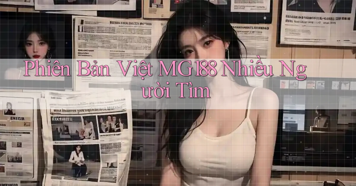 phiên bản việt mg188 nhiều người tìm