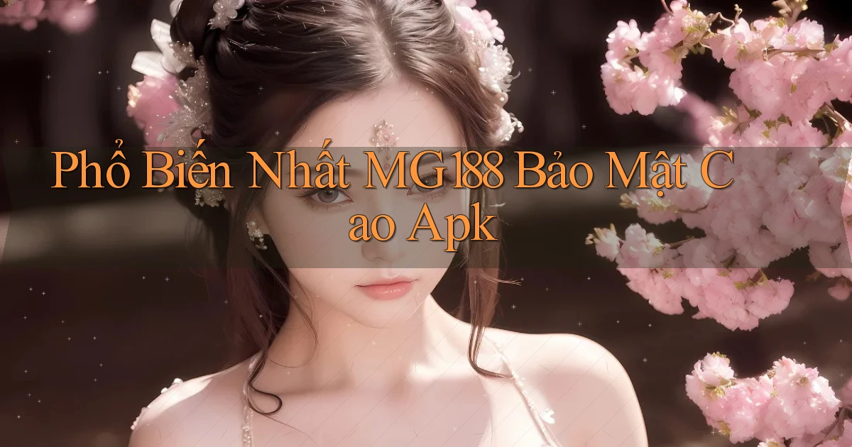 phổ biến nhất mg188 bảo mật cao apk