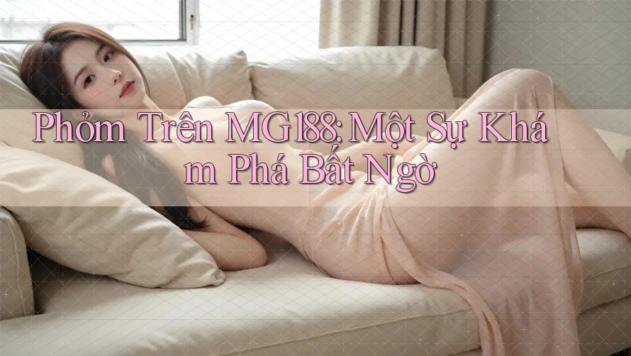 Phỏm Trên MG188: Một Sự Khám Phá Bất Ngờ