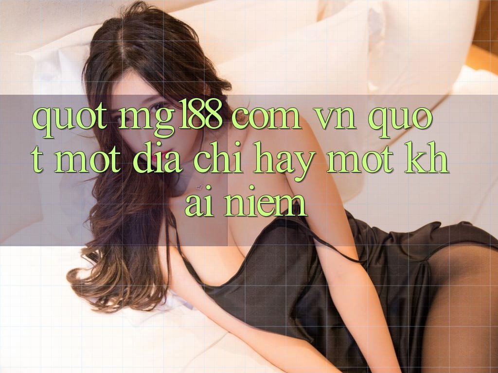" Mg188 com vn" - Một địa chỉ, hay một khái niệm? " Mg188 com vn" - Một địa chỉ, hay một khái niệm?