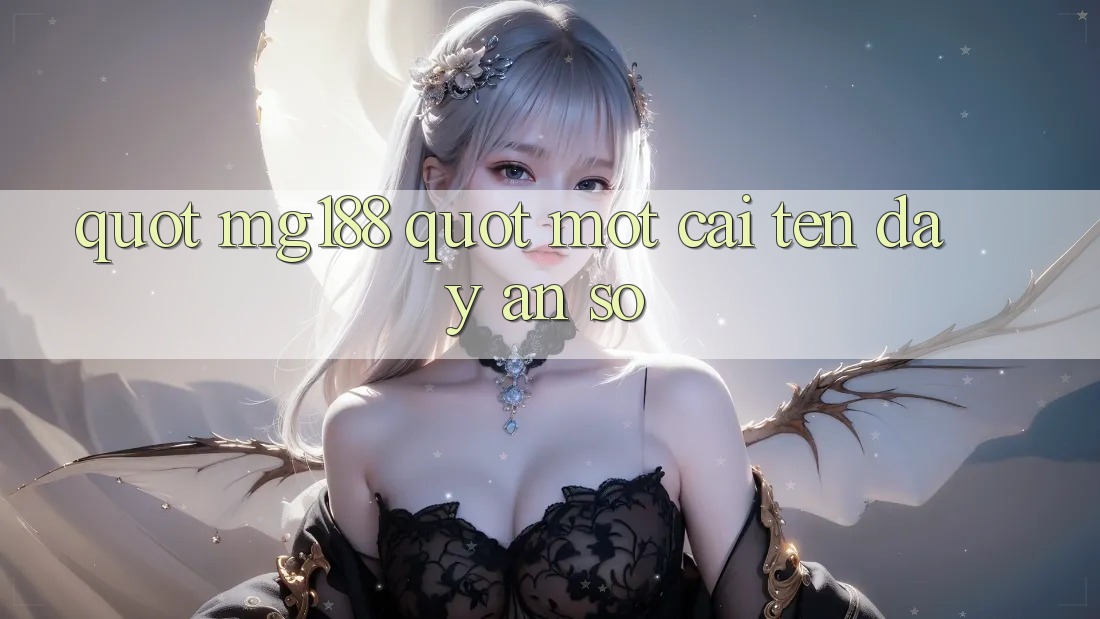" MG188" - Một cái tên đầy ẩn số " MG188" - Một cái tên đầy ẩn số