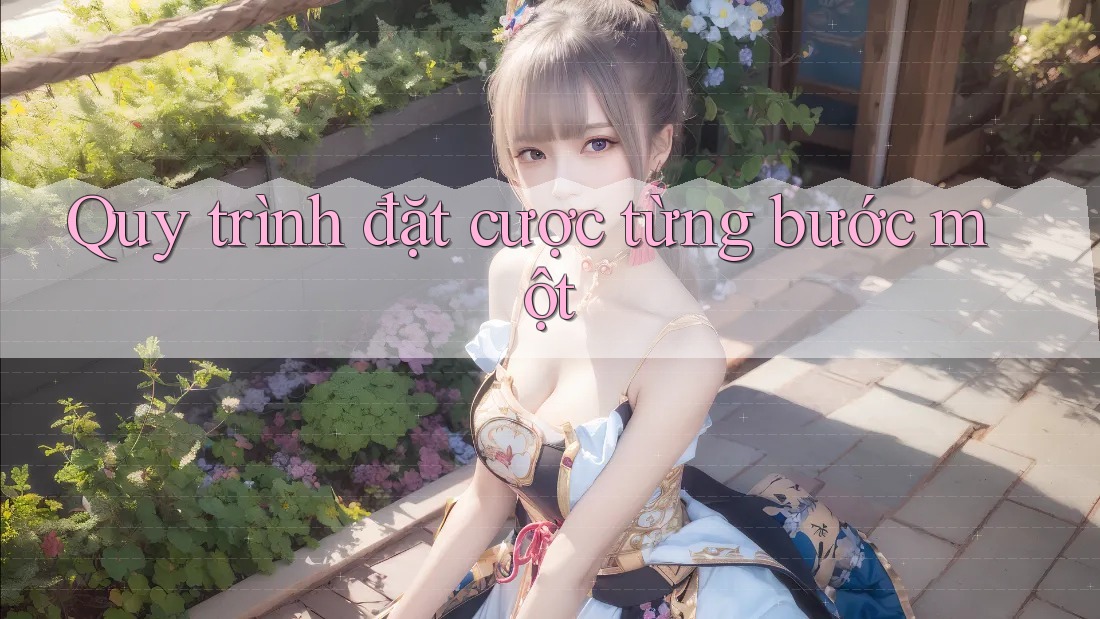 Quy trình đặt cược từng bước một Quy trình đặt cược từng bước một
