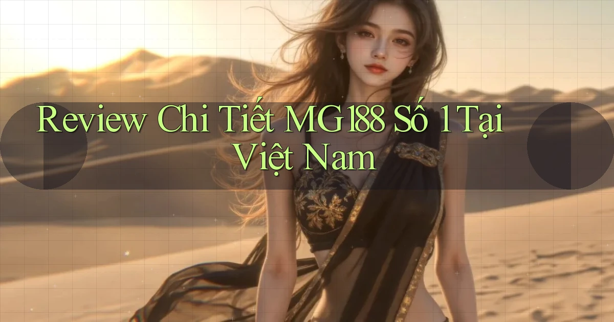 review chi tiết mg188 số 1 tại việt nam