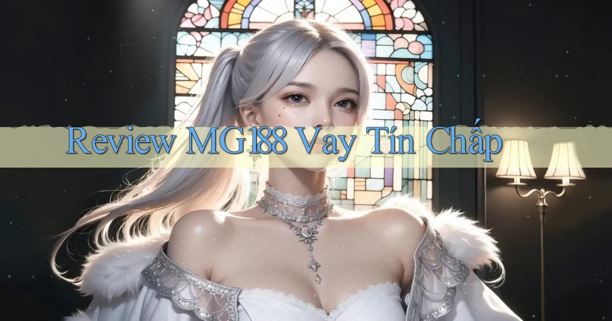 review mg188 vay tín chấp