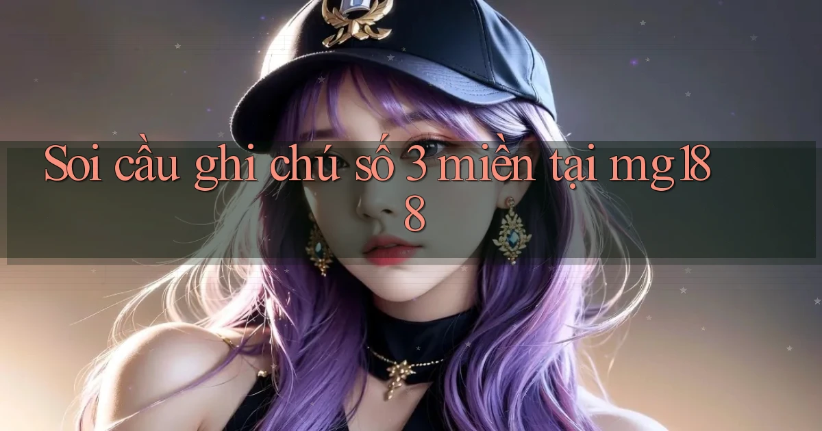 soi cầu ghi chú số 3 miền tại mg188