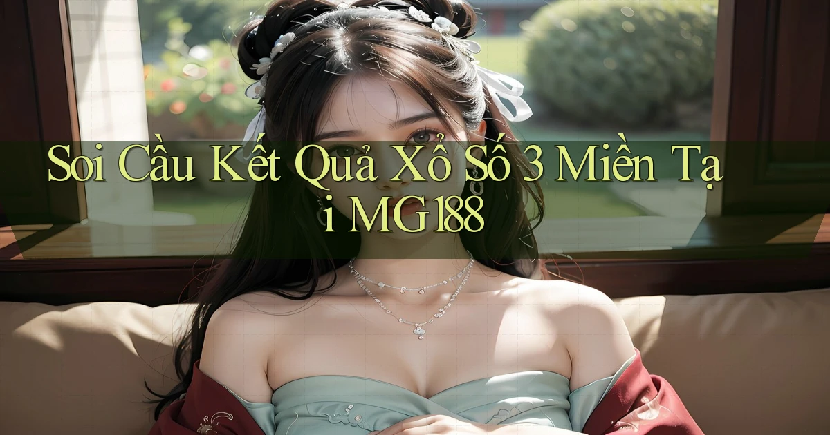 soi cầu kết quả xổ số 3 miền tại mg188