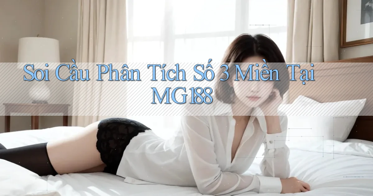 soi cầu phân tích số 3 miền tại mg188