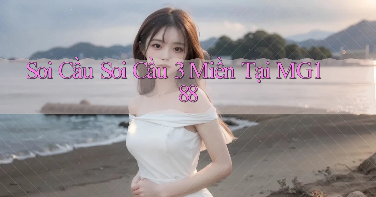 soi cầu soi cầu 3 miền tại mg188
