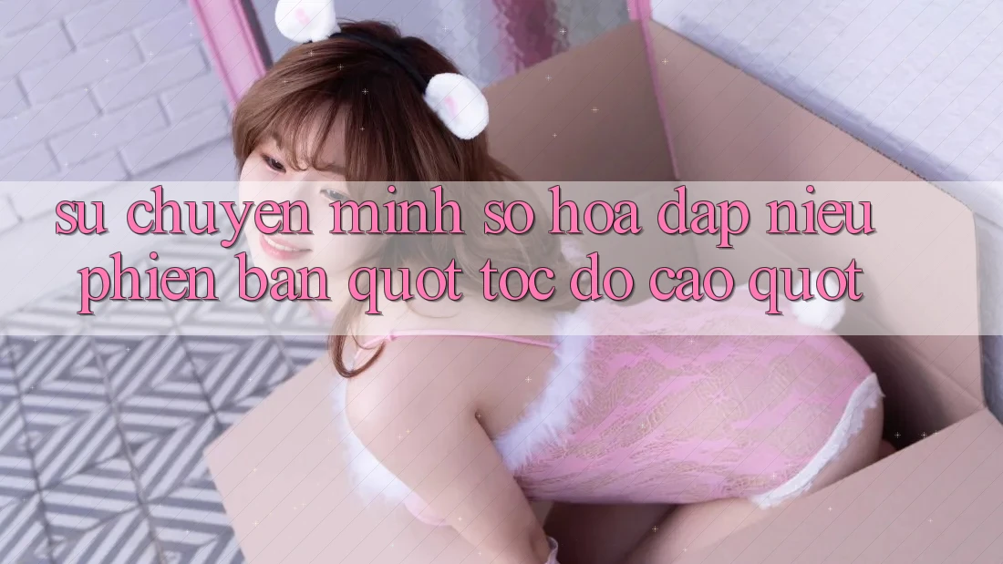 Sự Chuyển Mình Số Hóa: Đập Niêu Phiên Bản " Tốc Độ Cao"