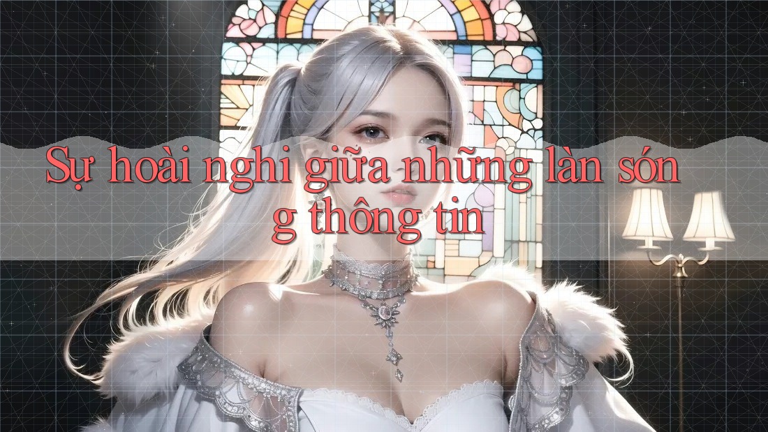 Sự hoài nghi giữa những làn sóng thông tin Sự hoài nghi giữa những làn sóng thông tin
