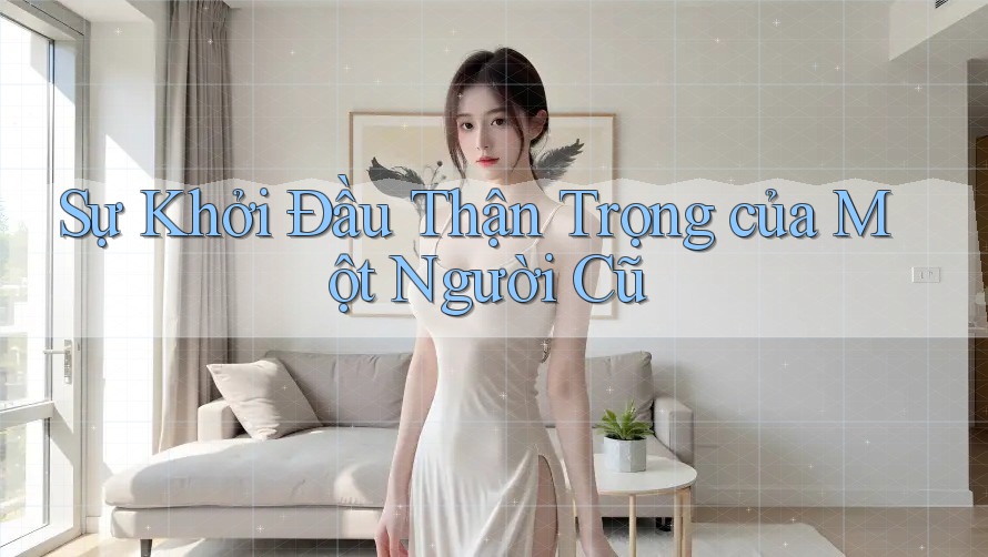 Sự Khởi Đầu Thận Trọng của Một Người Cũ Sự Khởi Đầu Thận Trọng của Một Người Cũ