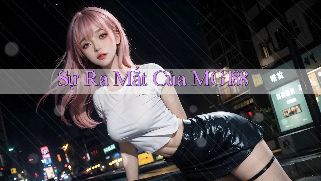 Sự Ra Mắt Của MG188