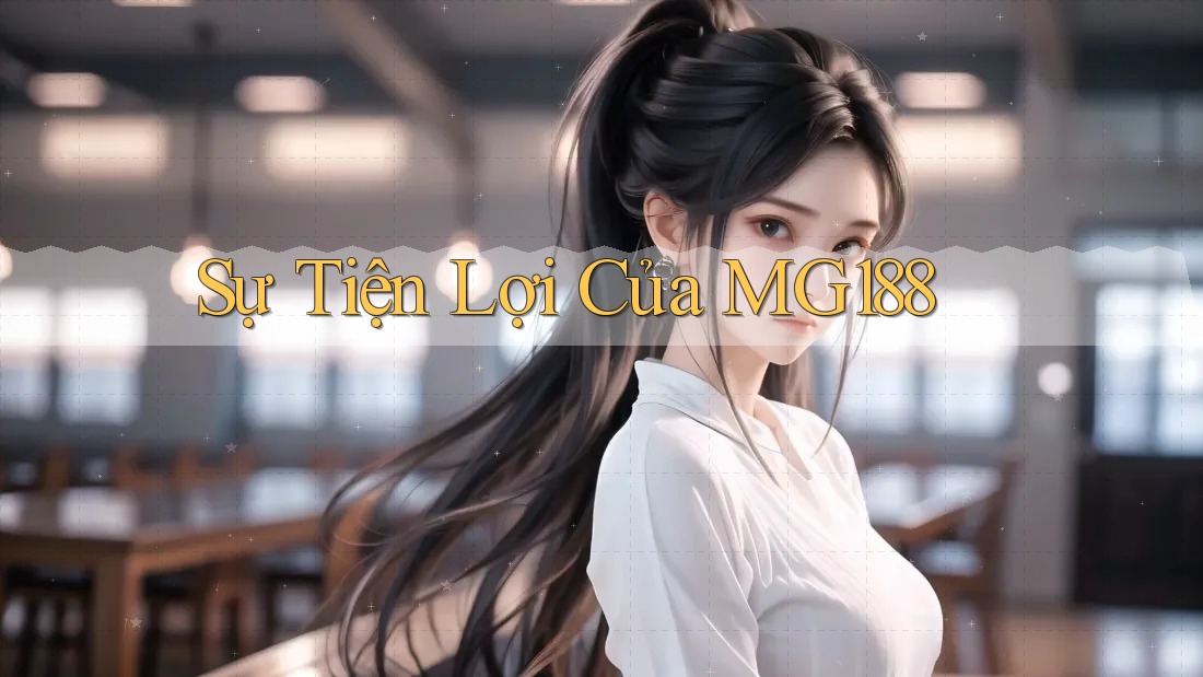 Sự Tiện Lợi Của Mg188
