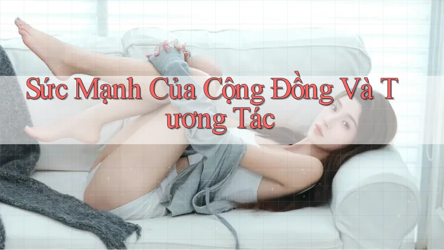 Sức Mạnh Của Cộng Đồng Và Tương Tác Sức Mạnh Của Cộng Đồng Và Tương Tác