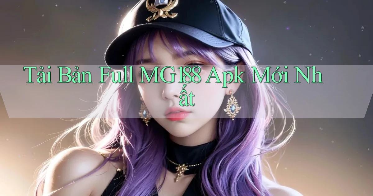 tải bản full mg188 apk mới nhất