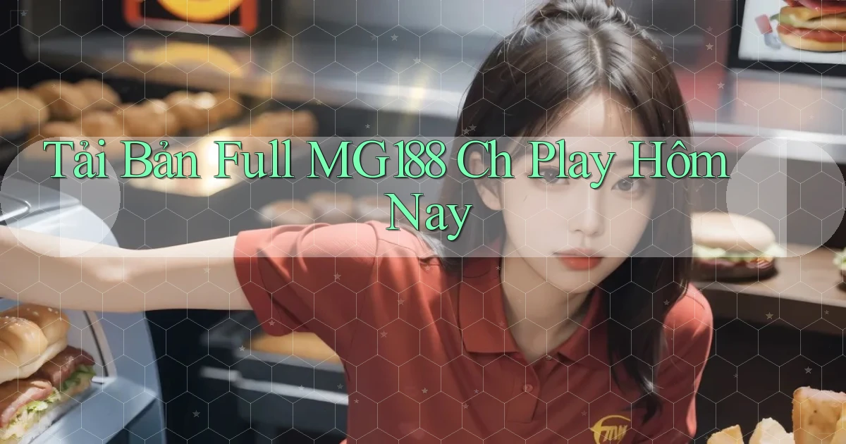 tải bản full mg188 ch play hôm nay