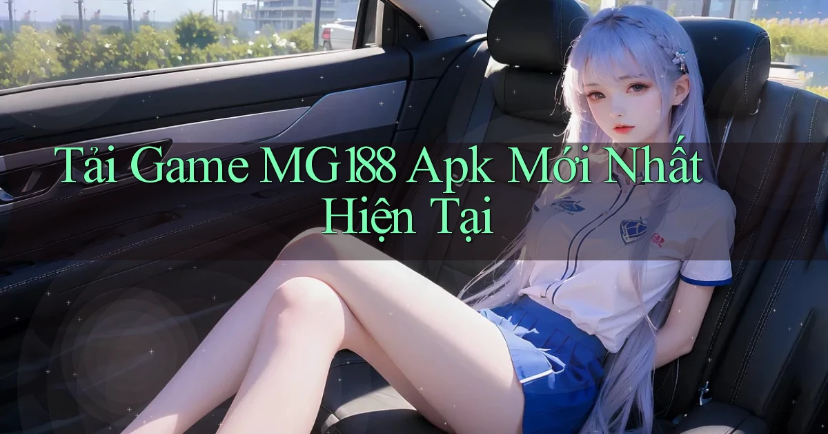 tải game mg188 apk mới nhất hiện tại