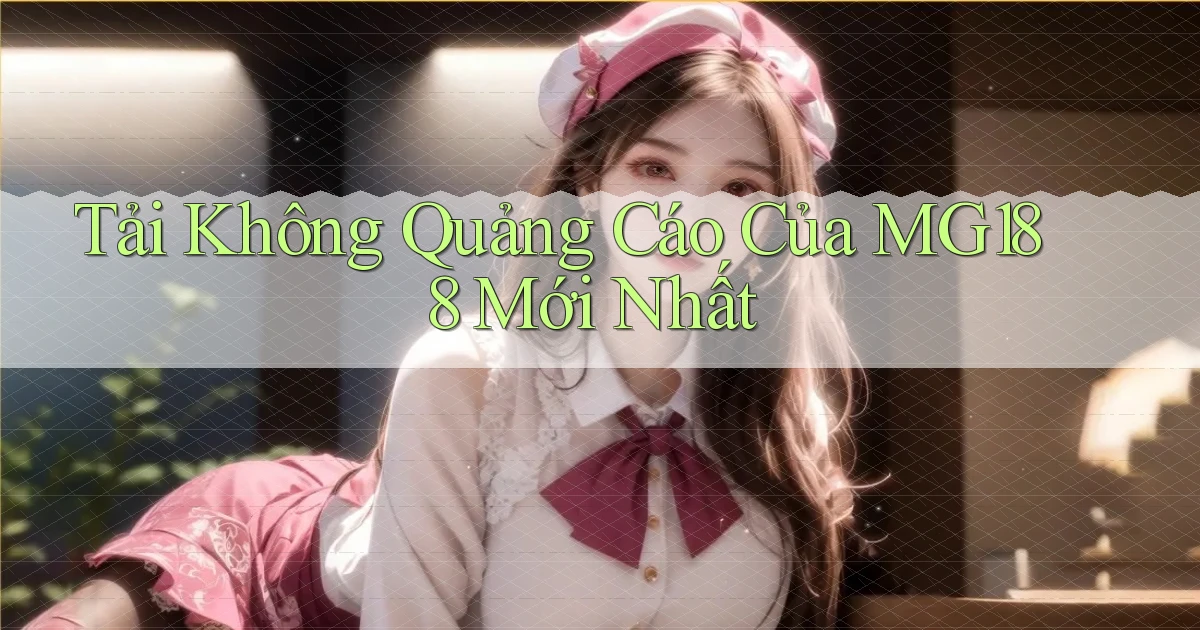 tải không quảng cáo của mg188 mới nhất