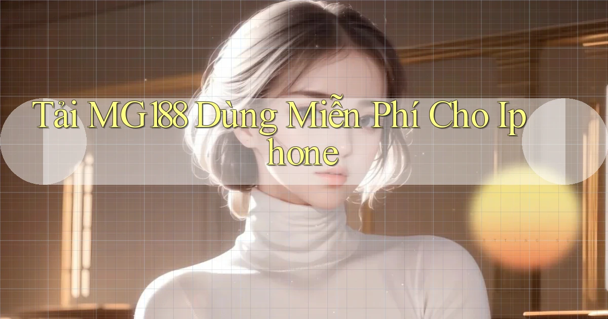 tải mg188 dùng miễn phí cho iphone