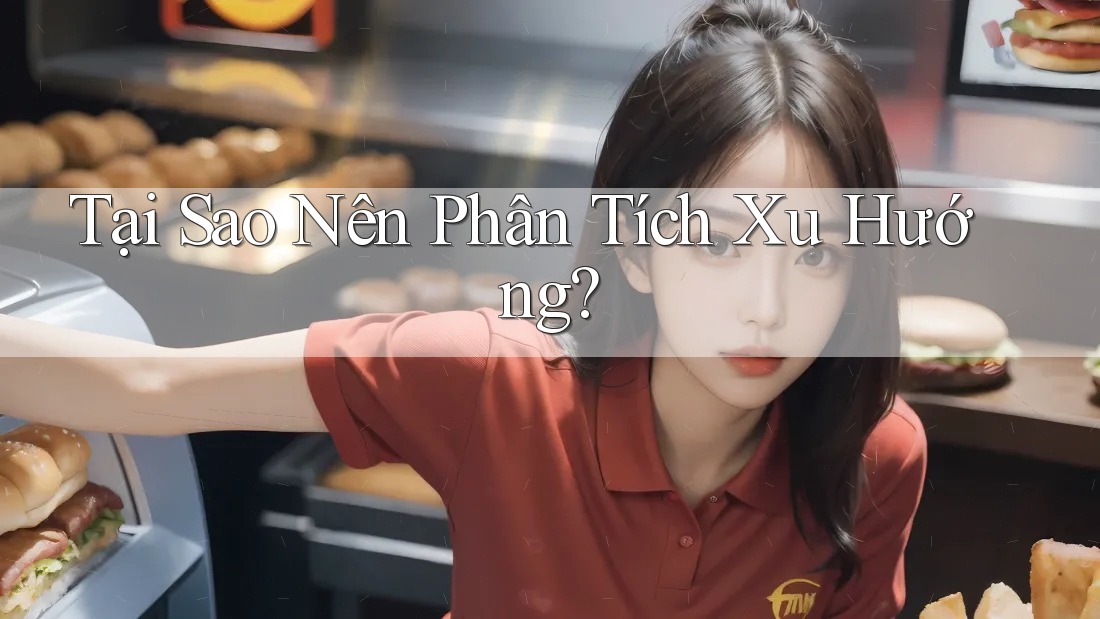 Tại Sao Nên Phân Tích Xu Hướng?