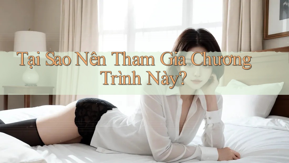 Tại Sao Nên Tham Gia Chương Trình Này?