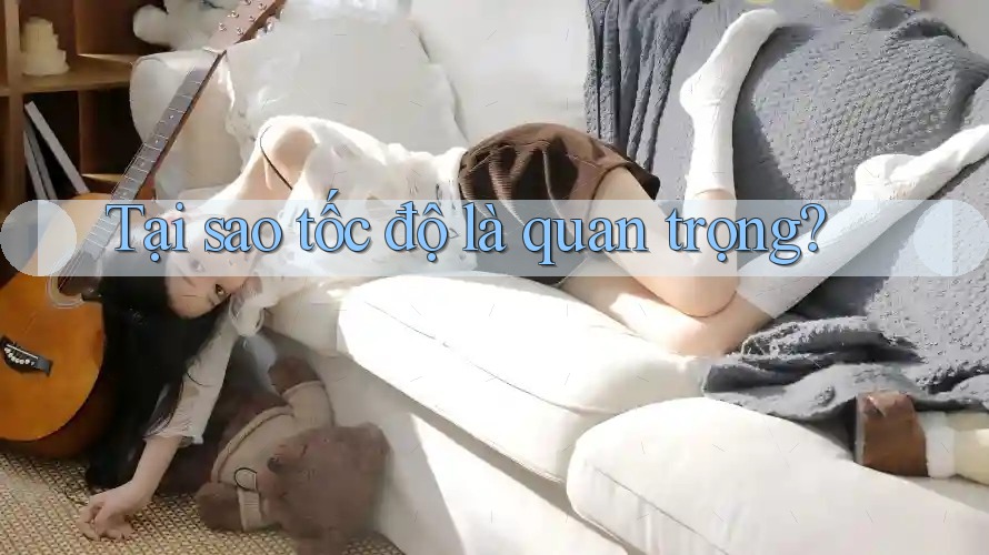 Tại sao tốc độ là quan trọng? Tại sao tốc độ là quan trọng?