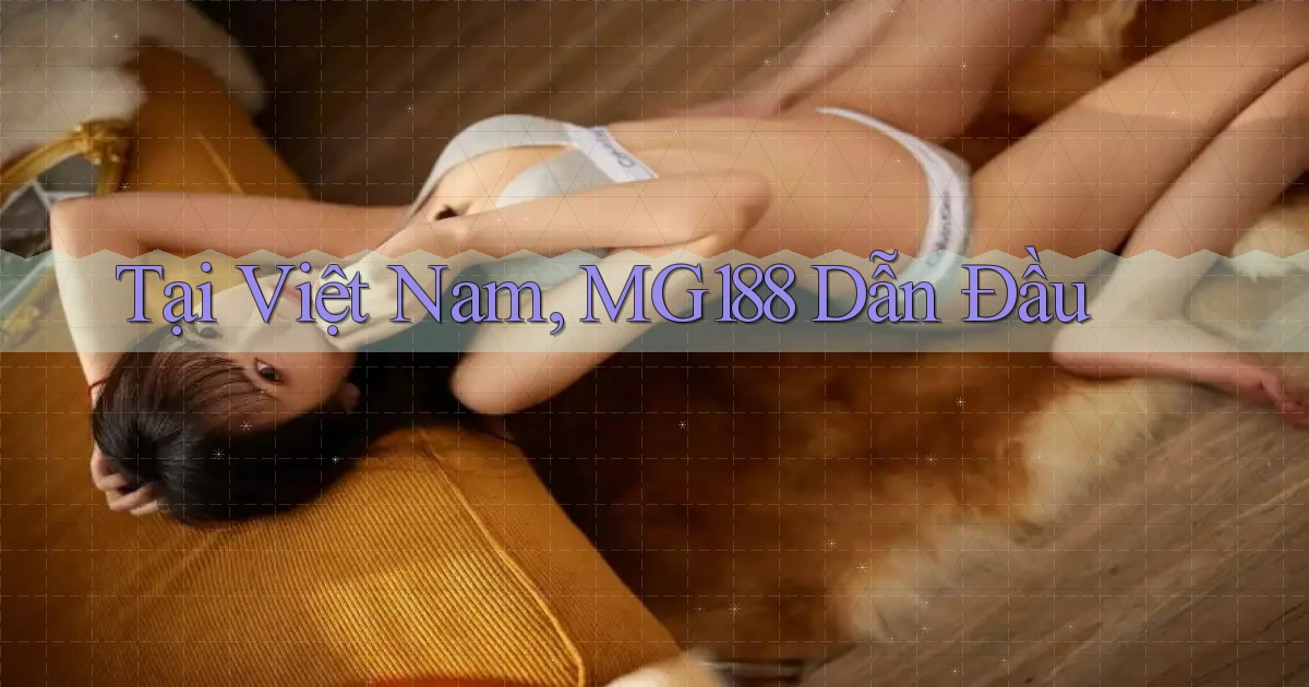 tại việt nam mg188 dẫn đầu