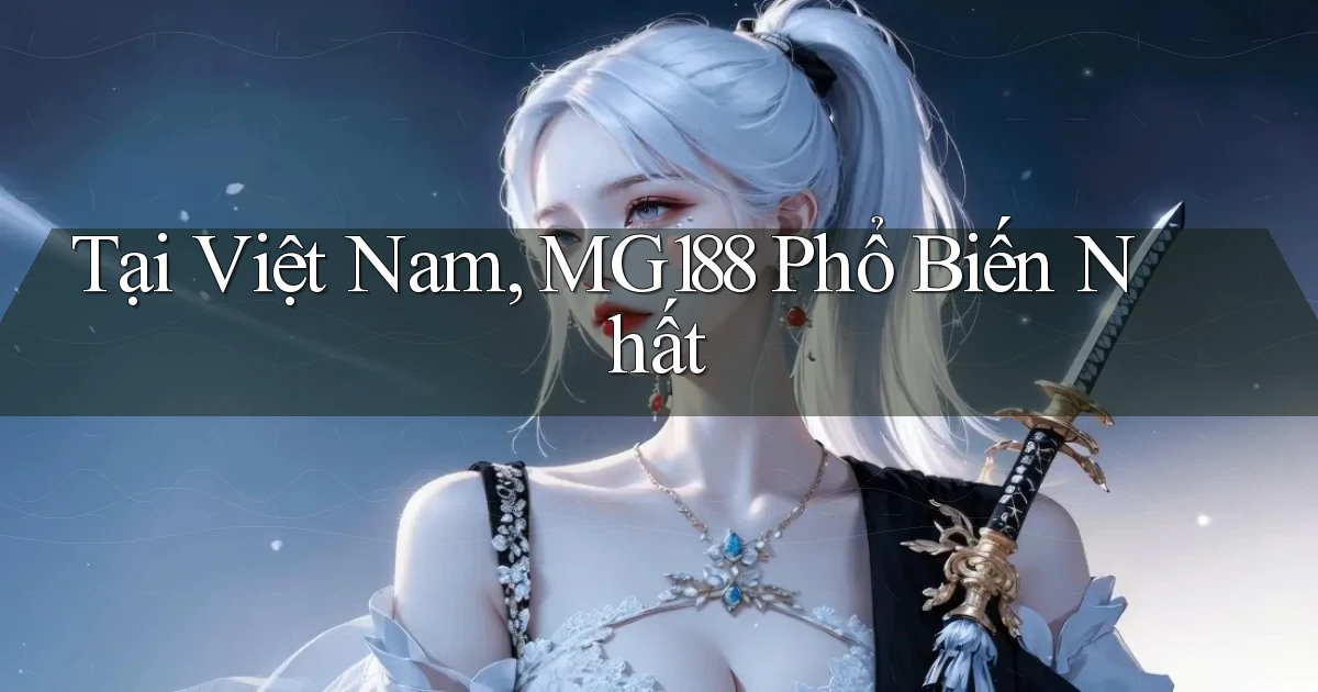 tại việt nam mg188 phổ biến nhất