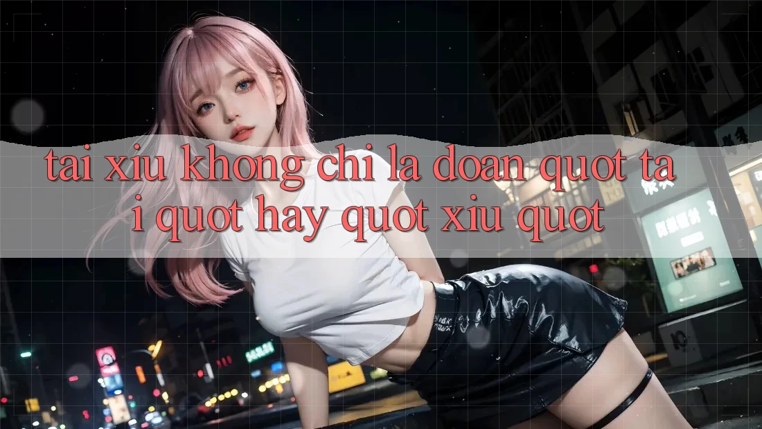 Tài Xỉu Không Chỉ Là Đoán " Tài" Hay " Xỉu"