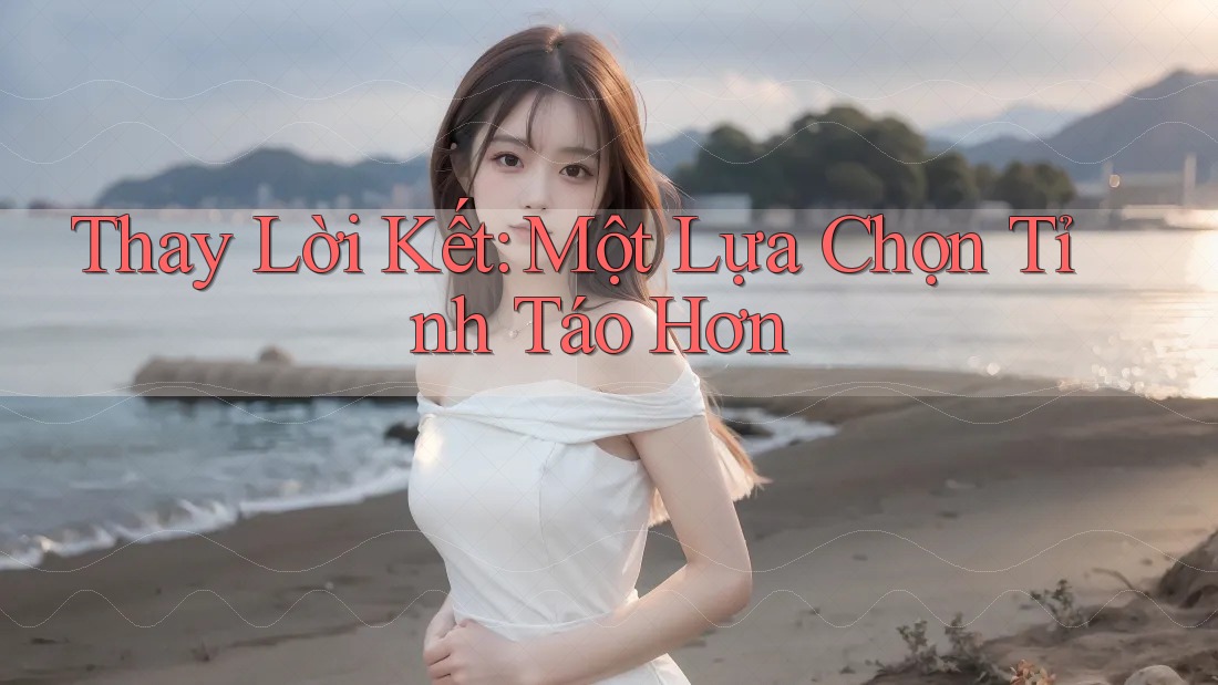 Thay Lời Kết: Một Lựa Chọn Tỉnh Táo Hơn