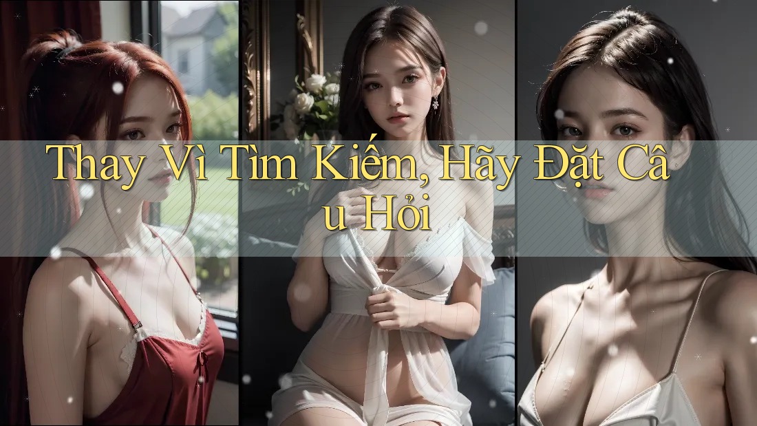 Thay Vì Tìm Kiếm, Hãy Đặt Câu Hỏi