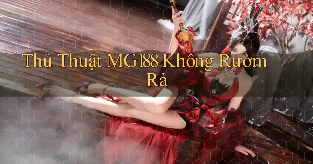 thủ thuật mg188 không rườm rà