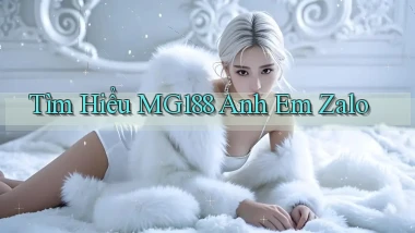 tìm hiểu mg188 anh em zalo