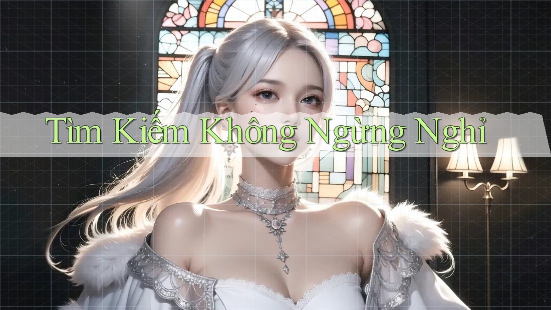 Tìm Kiếm Không Ngừng Nghỉ Tìm Kiếm Không Ngừng Nghỉ