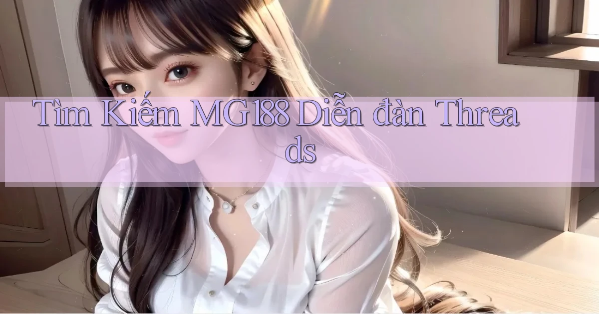 tìm kiếm mg188 diễn đàn threads