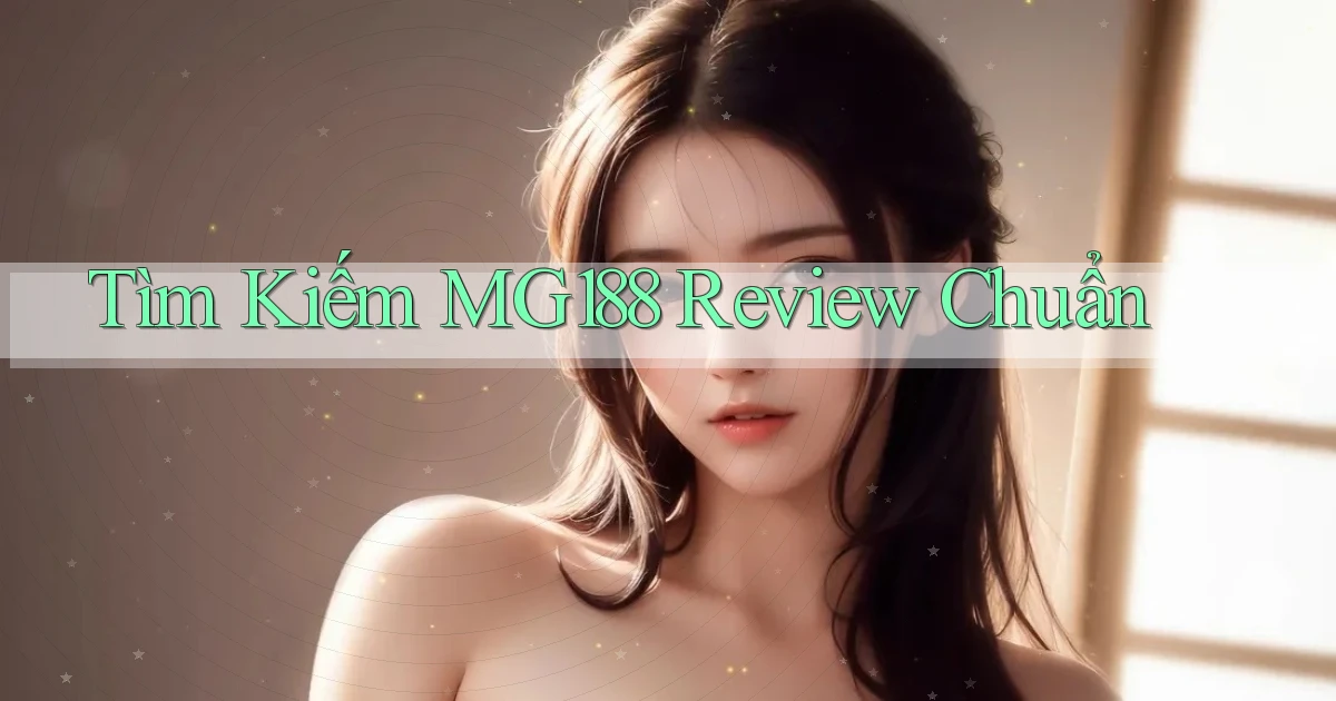 tìm kiếm mg188 review chuẩn
