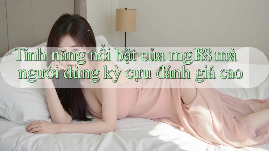 Tính năng nổi bật của mg188 mà người dùng kỳ cựu đánh giá cao
